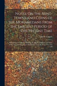 Produktbild: Notes On the Mint-Towns and Coins of the Mohamedans From the Earliest Period of the Present Time: With Map and a Table Showing the Dinars, Dirhems and
