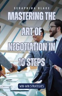 Produktbild: Mastering the Art of Negotiation in 10 Steps