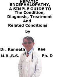 Produktbild: Hepatic Encephalopathy, A Simple Guide To The Condition, Diagnosis, Treatment And Related Conditions