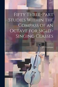 Produktbild: Fifty Three-part Studies Within the Compass of an Octave for Sight-singing Classes