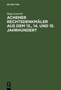 Produktbild: Achener Rechtsdenkm&auml;ler aus dem 13., 14. und 15. Jahrhundert