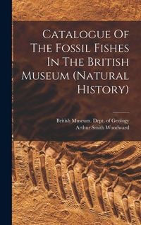 Produktbild: Catalogue Of The Fossil Fishes In The British Museum (natural History)