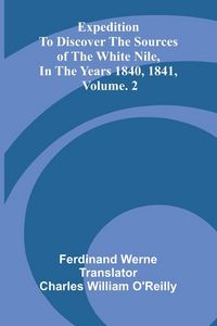 Produktbild: Expedition To Discover The Sources Of The White Nile, In The Years 1840, 1841, Vol. 2