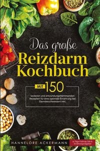 Produktbild: Das gro&szlig;e Reizdarm Kochbuch! Inklusive 14 Tage N&auml;hrwerteangaben und Ern&auml;hrungsratgeber! 1. Auflage