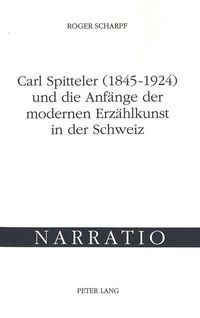 Produktbild: Carl Spitteler (1845-1924) und die Anf&auml;nge der modernen Erz&auml;hlkunst in der Schweiz