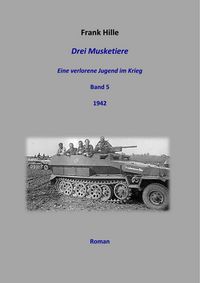 Produktbild: Drei Musketiere -Eine verlorene Jugend im Krieg, Band 5