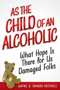 Produktbild: As the Child of an Alcoholic: What Hope Is There for Us Damaged Folks?