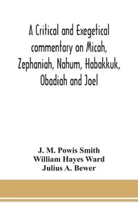Produktbild: A critical and exegetical commentary on Micah, Zephaniah, Nahum, Habakkuk, Obadiah and Joel