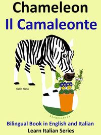 Produktbild: Bilingual Book in English and Italian. Chameleon - Il Camaleonte. Learn Italian Collection (Learn Italian for Kids, #5)