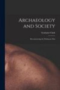 Produktbild: Archaeology and Society; Reconstructing the Prehistoric Past
