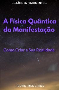 Produktbild: A F&iacute;sica Qu&acirc;ntica da Manifesta&ccedil;&atilde;o: Como Criar a Sua Realidade