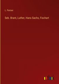 Produktbild: Seb. Brant, Luther, Hans Sachs, Fischart