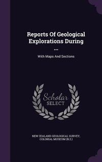 Produktbild: Reports Of Geological Explorations During ...: With Maps And Sections