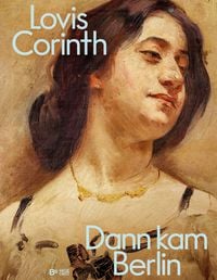 Produktbild: Lovis Corinth. Dann kam Berlin!