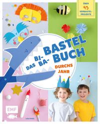 Produktbild: Das Bi-Ba-Bastelbuch durchs Jahr &ndash;&nbsp;&uuml;ber 45 kinderleichte Verbastel-Projekte f&uuml;r Fr&uuml;hling, Sommer, Herbst und Winter