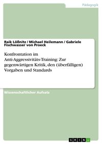 Produktbild: Konfrontation im Anti-Aggressivit&auml;ts-Training: Zur gegenw&auml;rtigen Kritik, den (&uuml;berf&auml;lligen) Vorgaben und Standards