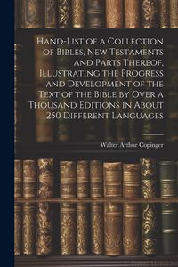 Produktbild: Hand-List of a Collection of Bibles, New Testaments and Parts Thereof, Illustrating the Progress and Development of the Text of the Bible by Over a Th