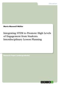 Produktbild: Integrating STEM to Promote High Levels of Engagement from Students. Interdisciplinary Lesson Planning