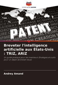 Produktbild: Breveter l'intelligence artificielle aux &Eacute;tats-Unis : TRIZ, ARIZ