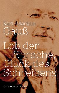 Bild vom Artikel Lob der Sprache, Glück des Schreibens vom Autor Karl-Markus Gauss
