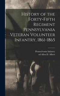 Produktbild: History of the Forty-fifth Regiment Pennsylvania Veteran Volunteer Infantry, 1861-1865