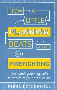 Produktbild: How a Little Planning Beats a Lot of Firefighting
