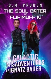 Produktbild: The Soul Eater of Flipimoff IV (The Galactic Misadventures of Ignatz Bauer, #2)