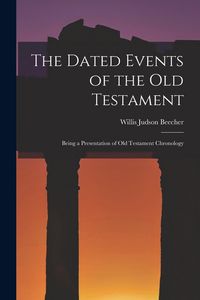 Produktbild: The Dated Events of the Old Testament; Being a Presentation of Old Testament Chronology