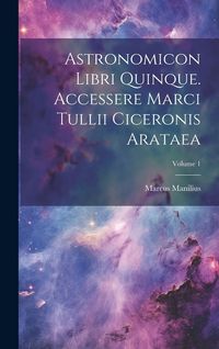 Produktbild: Astronomicon Libri Quinque. Accessere Marci Tullii Ciceronis Arataea; Volume 1
