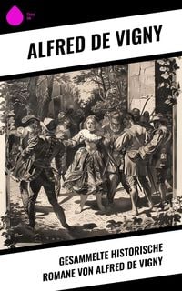 Produktbild: Gesammelte historische Romane von Alfred de Vigny