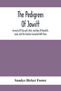 Produktbild: The Pedigrees Of Jowitt, Formerly Of Churwell, Yorks, And Now Of Harehills, Leeds, And The Families Connected With Them