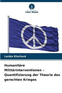 Produktbild: Humanit&auml;re Milit&auml;rinterventionen - Quantifizierung der Theorie des gerechten Krieges