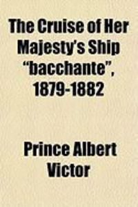 Produktbild: The Cruise of Her Majesty's Ship "Bacchante," 1879-1882