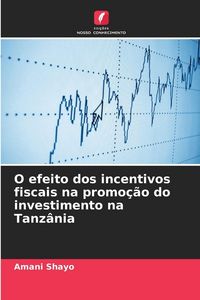 Produktbild: O efeito dos incentivos fiscais na promo&ccedil;&atilde;o do investimento na Tanz&acirc;nia