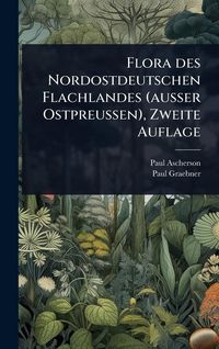 Produktbild: Flora des Nordostdeutschen Flachlandes (ausser Ostpreussen), Zweite Auflage