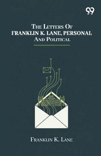 Produktbild: The Letters Of Franklin K. Lane, Personal And Political