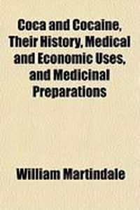 Produktbild: Coca and Cocaine, Their History, Medical and Economic Uses, and Medicinal Preparations