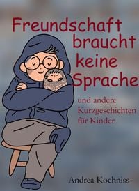 Produktbild: Freundschaft braucht keine Sprache und andere Kurzgeschichten f&uuml;r Kinder