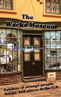 Produktbild: The Wacks Museum - Exhibits of Strange People,Things, and Places in the U.S.