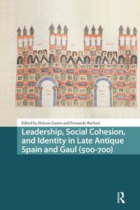 Produktbild: Leadership, Social Cohesion, and Identity in Late Antique Spain and Gaul (500-700)