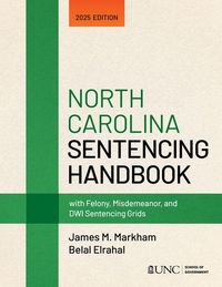 Produktbild: North Carolina Sentencing Handbook with Felony, Misdemeanor, and Dwi Sentencing Grids