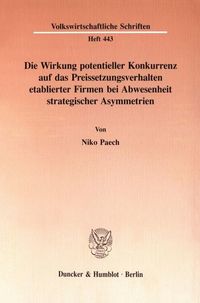 Produktbild: Die Wirkung potentieller Konkurrenz auf das Preissetzungsverhalten etablierter Firmen bei Abwesenheit strategischer Asymmetrien.