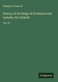 Produktbild: History of the Reign of Ferdinand and Isabella, the Catholic