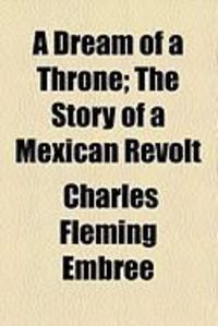 Produktbild: A Dream of a Throne; The Story of a Mexican Revolt