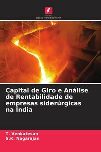 Produktbild: Capital de Giro e An&aacute;lise de Rentabilidade de empresas sider&uacute;rgicas na &Iacute;ndia