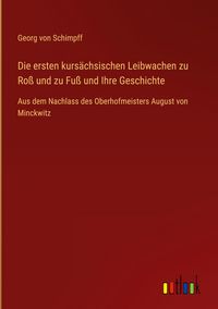 Produktbild: Die ersten kurs&auml;chsischen Leibwachen zu Ro&szlig; und zu Fu&szlig; und Ihre Geschichte