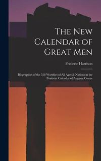 Produktbild: The New Calendar of Great Men: Biographies of the 558 Worthies of All Ages & Nations in the Positivist Calendar of Auguste Comte