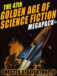Produktbild: The 47th Golden Age of Science Fiction MEGAPACK&reg;: Chester S. Geier (Vol. 5)