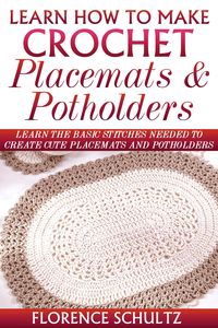 Produktbild: Learn How To Make Crochet Placemats and Potholders. Learn The Basic Stitches Needed to Create Cute Placemats and Potholders