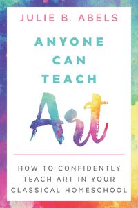 Produktbild: Anyone Can Teach Art: How to Confidently Teach Art in Your Classical Homeschool